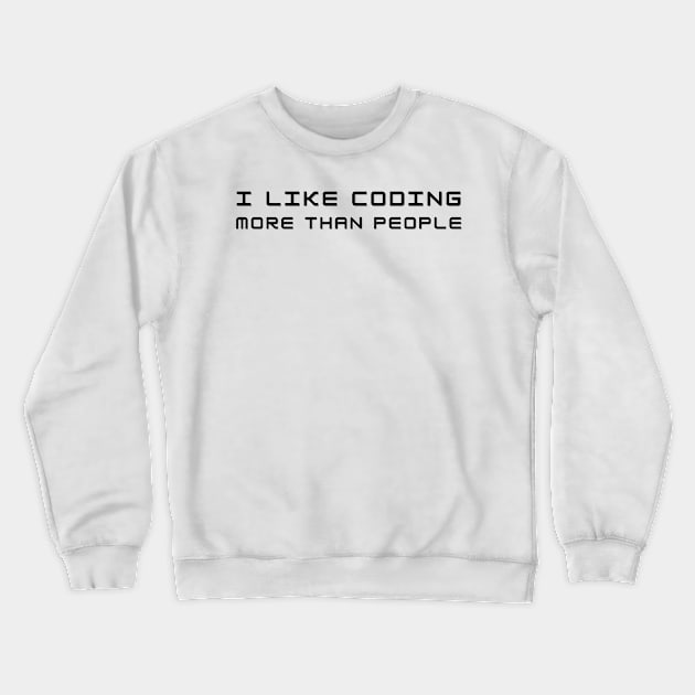 I Like Coding More Than People Web Developer Funny Pun Crewneck Sweatshirt by A.P.